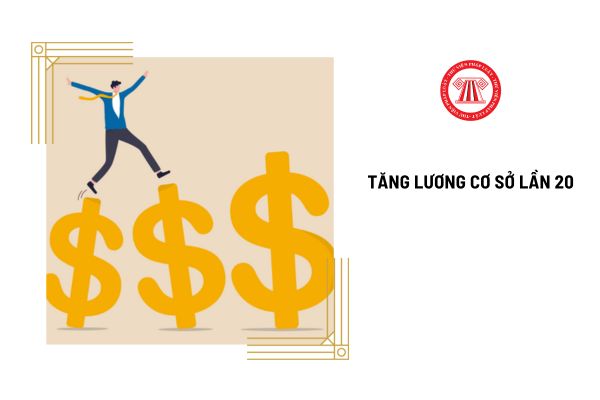 Tiếp tục tăng lương cơ sở lần 20 vào thời gian nào? Mức lương cơ sở cao nhất trong 19 lần tăng lương cơ sở là bao nhiêu?