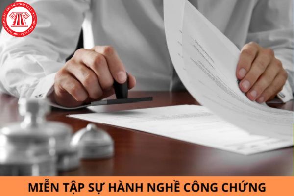 Đối tượng nào được miễn tập sự hành nghề công chứng?