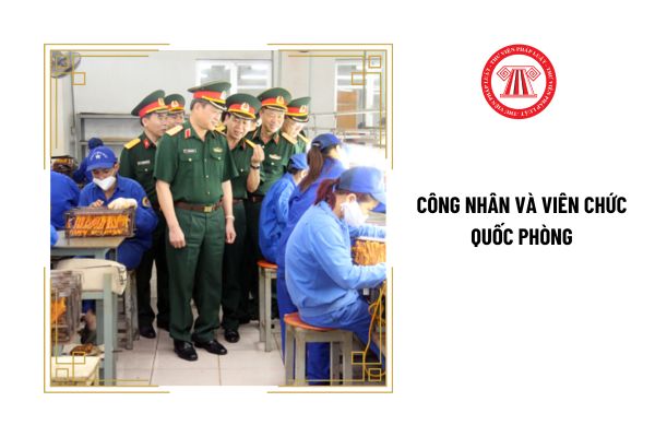 Đánh giá công nhân và viên chức quốc phòng nhằm mục đích gì?