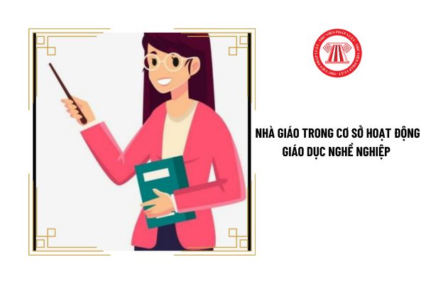 Nhà giáo trong cơ sở hoạt động giáo dục nghề nghiệp có phải tham gia bồi dưỡng nâng cao trình độ chuyên môn nghiệp vụ định kỳ không?