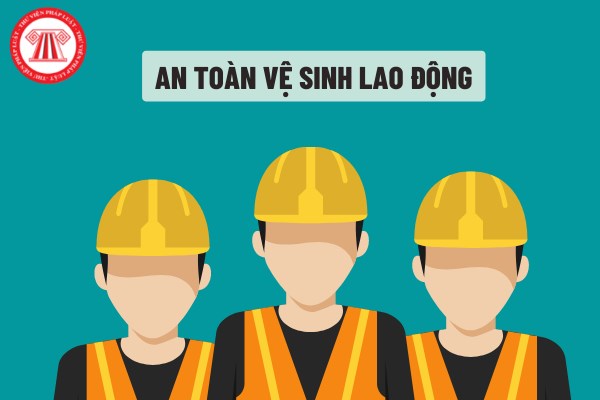 Những công việc nào có yêu cầu nghiêm ngặt về an toàn vệ sinh lao động theo quy định của pháp luật hiện nay?