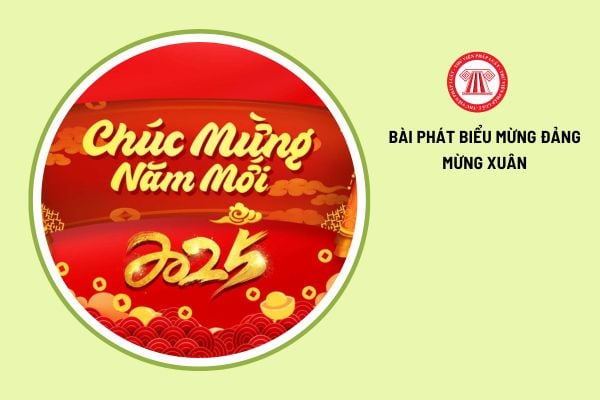 Bài phát biểu mừng Đảng mừng Xuân Ất Tỵ 2025? 