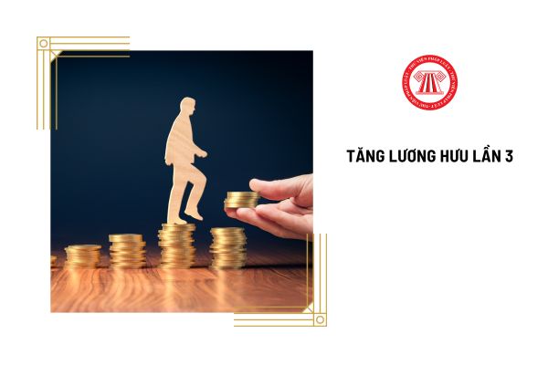 Đã tăng lương hưu 2 lần vượt hơn 15% nhưng vẫn có mức lương hưu thấp thì sẽ được tiếp tục tăng lương hưu lần 3?