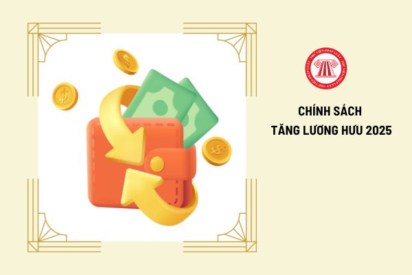 Chính sách tăng lương hưu năm 2025: Đối tượng và điều kiện áp dụng là gì?