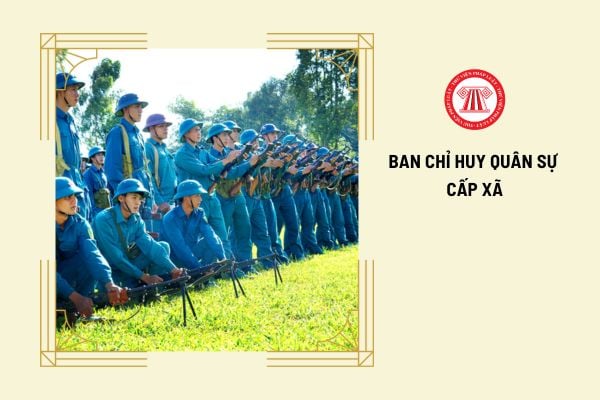 Chính trị viên phó Ban chỉ huy quân sự cấp xã do ai đảm nhiệm?