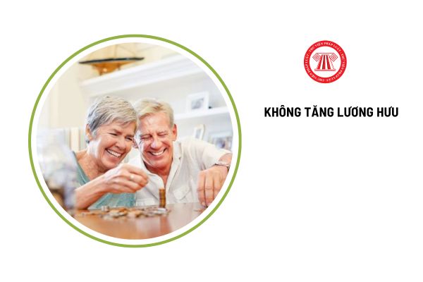 Không tăng lương hưu CBCCVC và LLVT từ 1/7/2025 khi nghỉ hưu vào thời điểm nào?