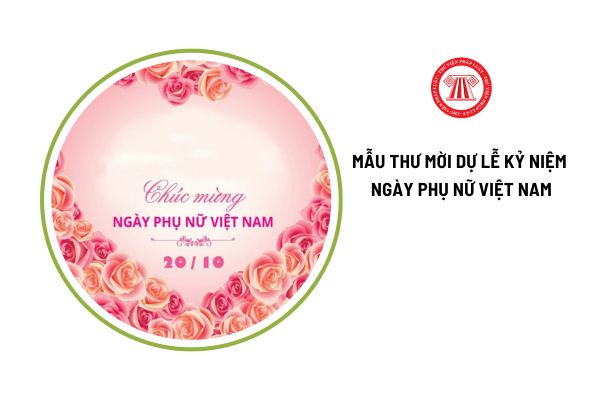 Tải các mẫu thư mời dự lễ kỷ niệm Ngày phụ nữ Việt Nam 20 10 2024?