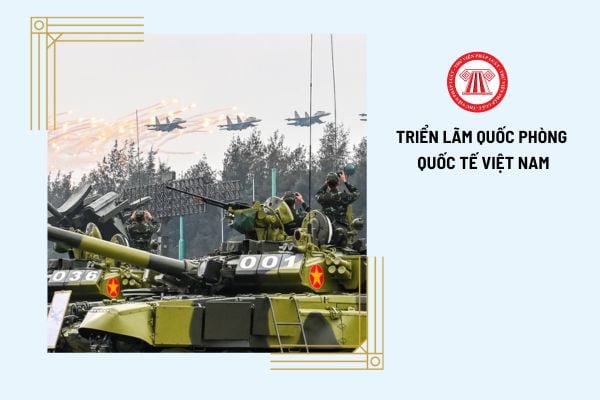 Triển lãm Quốc phòng Quốc tế Việt Nam 2024 được tổ chức từ ngày nào đến ngày nào, địa điểm ở đâu? 