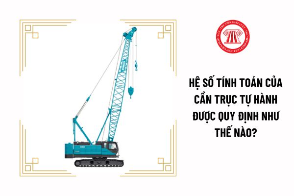 Hệ số tính toán của cần trục tự hành được quy định như thế nào?