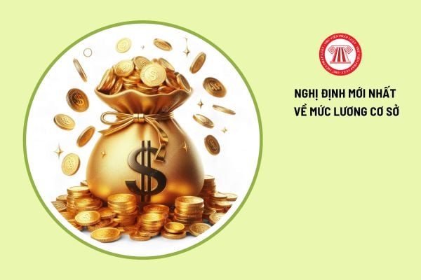 Nghị định mới nhất về mức lương cơ sở năm 2025 của cán bộ công chức viên chức và lực lượng vũ trang là gì?