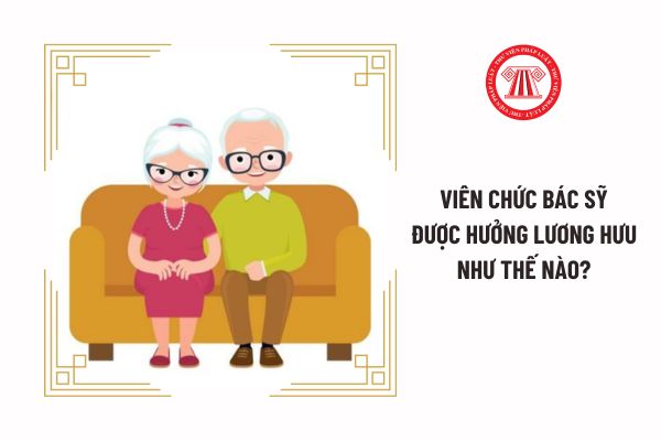 Viên chức bác sỹ được hưởng lương hưu như thế nào?