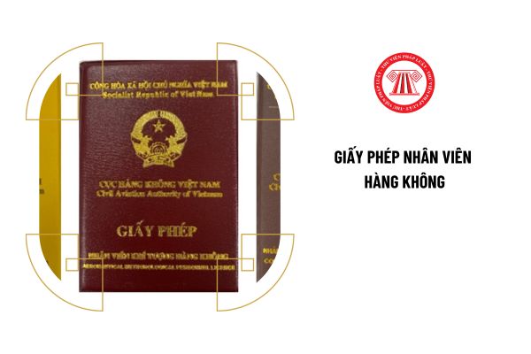 Giấy phép nhân viên hàng không có hiệu lực khi nào?