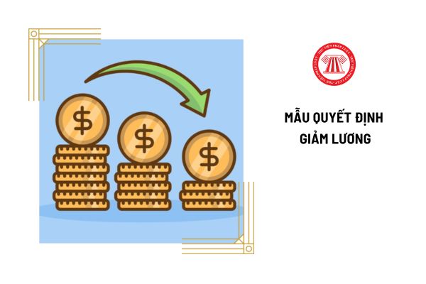 Tải mẫu quyết định giảm lương nhân viên mới nhất ở đâu?