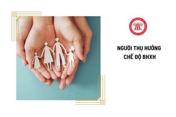 Người thụ hưởng chế độ bảo hiểm xã hội là ai?