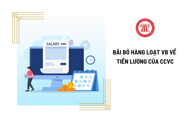  Bãi bỏ hàng loạt văn bản về tiền lương công chức viên chức từ 1/10/2024, cụ thể ra sao?