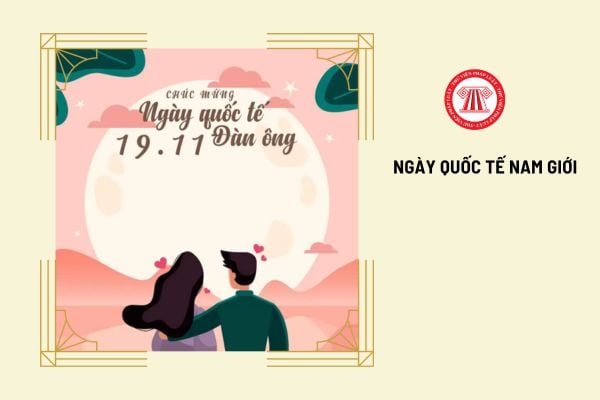 Ngày 19 11 Ngày Quốc tế Nam giới lao động nam có được về sớm không?