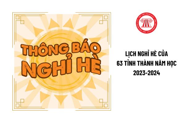 Đã chính thức chốt lịch nghỉ hè của 63 tỉnh thành năm học 2023-2024 cho giáo viên và học sinh chưa?