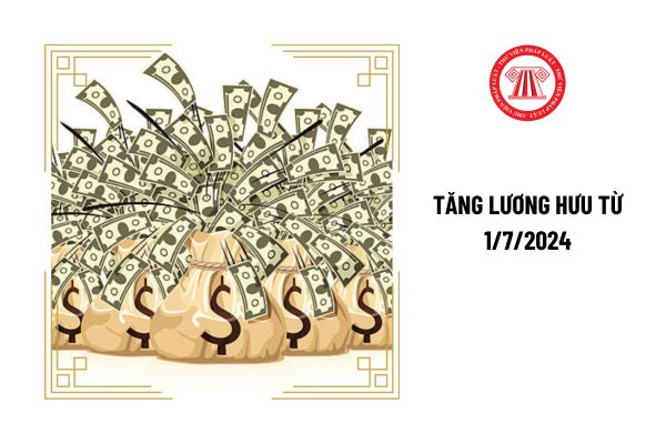 Không tăng lương hưu lên ít nhất 15% từ 1/7/2024 thì sẽ thay thế mức tăng lương hưu như thế nào?