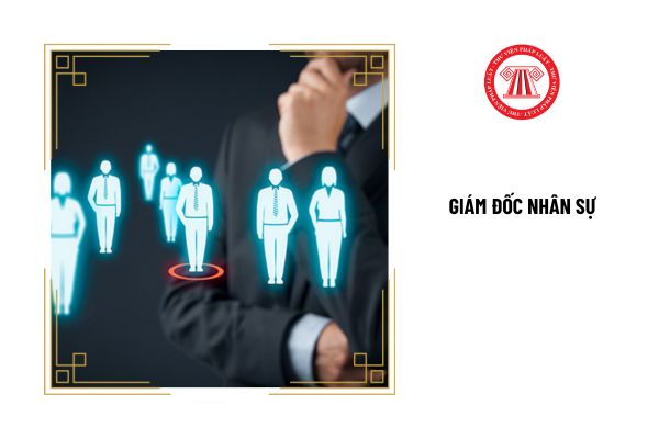 Nhiệm vụ chính của Giám đốc nhân sự là gì?