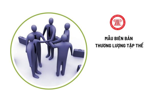 Tải mẫu biên bản thương lượng tập thể mới nhất ở đâu?