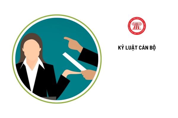 Quyết định xử lý kỷ luật cán bộ có hiệu lực bao lâu?