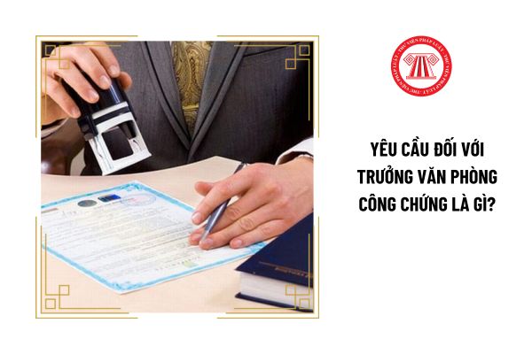 Yêu cầu đối với Trưởng Văn phòng công chứng Hà Đông là gì?