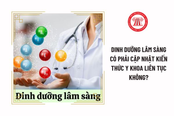 Dinh dưỡng lâm sàng có phải cập nhật kiến thức y khoa liên tục không?