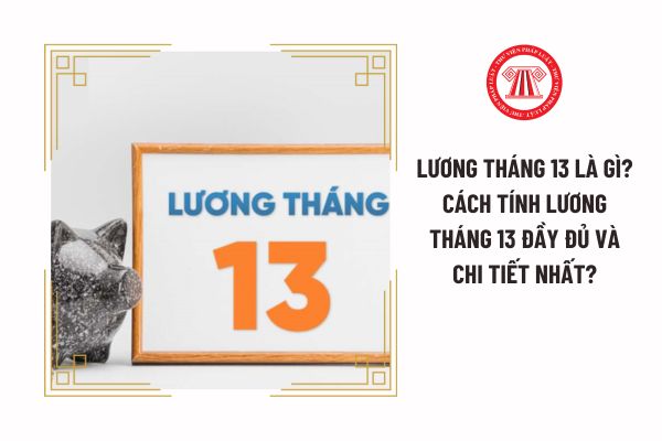 Lương tháng 13 là gì? Cách tính lương tháng 13 đầy đủ và chi tiết nhất?