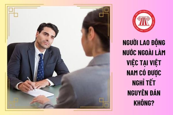 Người lao động nước ngoài làm việc tại Việt Nam có được nghỉ Tết Nguyên đán không?