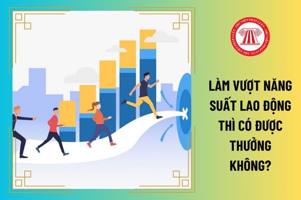 Làm vượt năng suất lao động thì có được thưởng không?