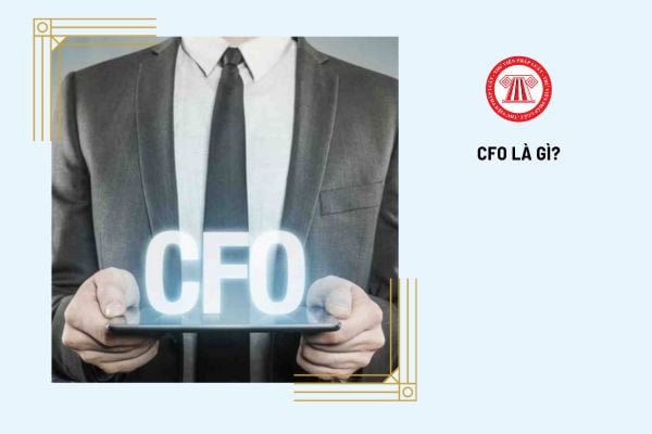 CFO là gì? CFO có vai trò và chức năng gì?