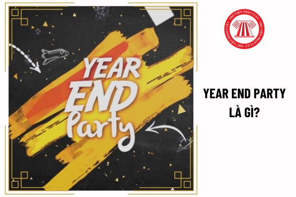 Year End Party là gì? Người lao động có được nghỉ hưởng nguyên lương vào ngày Year End Party không?