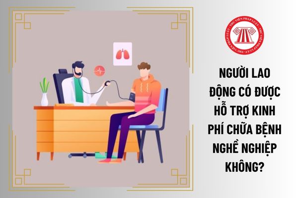 Người lao động có được hỗ trợ kinh phí chữa bệnh nghề nghiệp không?