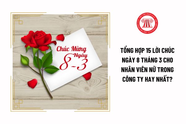 Tổng hợp 15 lời chúc ngày 8 tháng 3 cho nhân viên nữ trong công ty hay nhất?