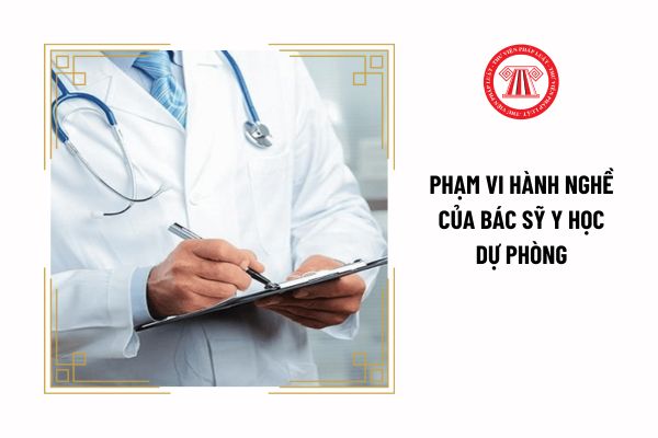 Phạm vi hành nghề của bác sỹ y học dự phòng quy định ra sao?