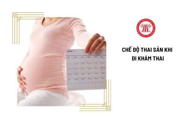 Bao lâu thì đi khám thai 1 lần? Cách tính mức hưởng khám thai cho lao động nữ?