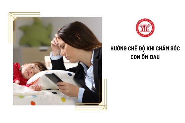 Con dưới mấy tuổi thì mới được hưởng chế độ khi chăm sóc con ốm đau?