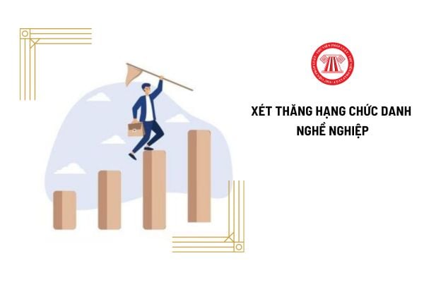 Nội dung xét thăng hạng chức danh nghề nghiệp là gì?