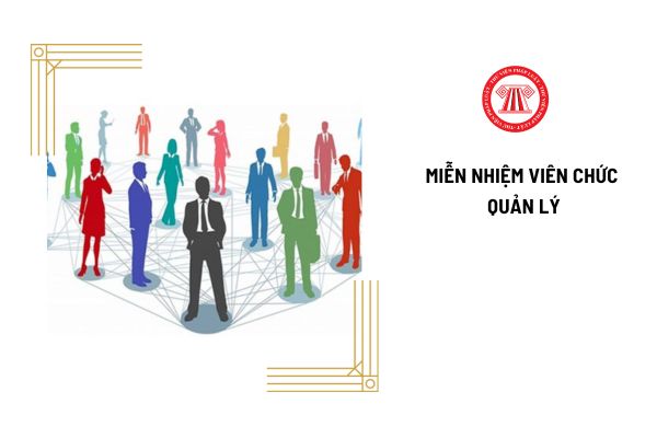 Quy trình xem xét miễn nhiệm viên chức quản lý được thực hiện thế nào?