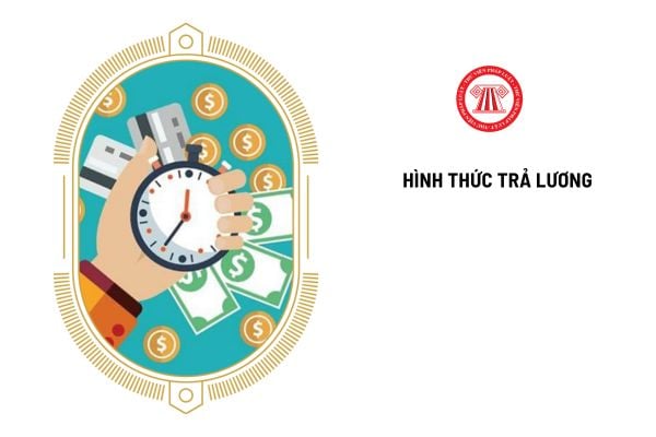 Trả lương theo thời gian, sản phẩm hoặc khoán cho người lao động là hình thức trả lương thế nào?