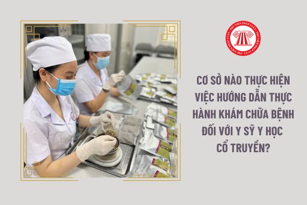 Cơ sở nào thực hiện việc hướng dẫn thực hành khám chữa bệnh đối với y sỹ y học cổ truyền?