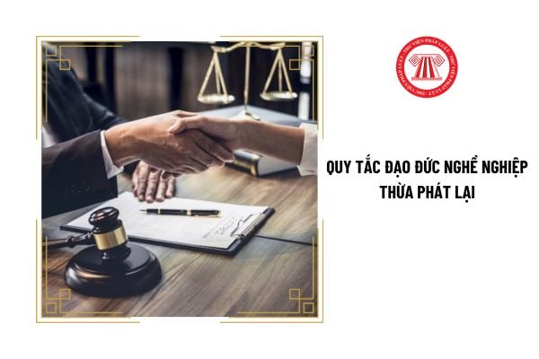 Thừa phát lại thực hiện không đúng Quy tắc đạo đức nghề nghiệp Thừa phát lại thì bị xử lý vi phạm thế nào?