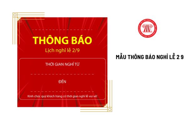 Mẫu thông báo nghỉ lễ 2 9 2024 của công ty gồm những nội dung gì? Tải mẫu ở đâu?