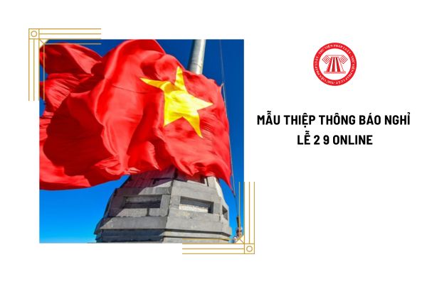 Tải các mẫu thiệp thông báo nghỉ lễ 2 9 online cho công ty? 