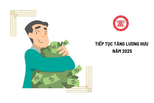 01 nhóm đối tượng được tiếp tục tăng lương hưu từ 2025 là ai?