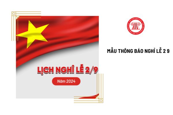 Mẫu thông báo nghỉ lễ Quốc khánh 2 9 2024 của công ty được gửi đến ai? Tải mẫu thông báo nghỉ lễ bản word và mẫu thông báo nghỉ lễ online?