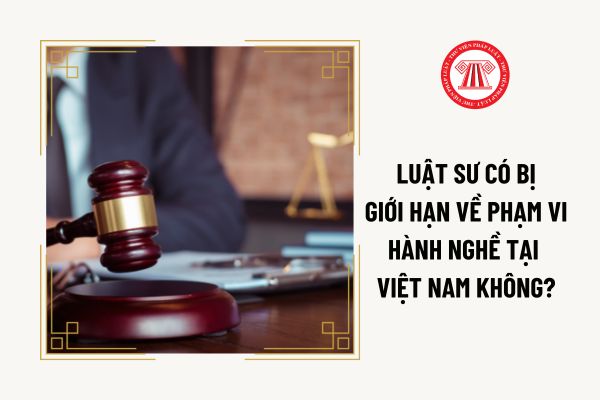 Luật sư có bị giới hạn về phạm vi hành nghề tại Việt Nam không?