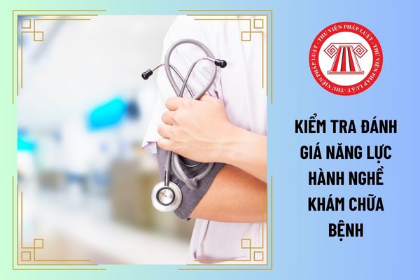 Bắt đầu áp dụng việc kiểm tra đánh giá năng lực hành nghề khám chữa bệnh trước khi đề nghị cấp giấy phép hành nghề vào năm nào? 