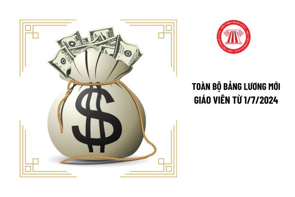 Toàn bộ bảng lương mới giáo viên từ 1/7/2024 được xây dựng dựa trên những yếu tố nào?