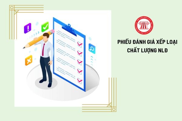 Tải mẫu phiếu đánh giá xếp loại chất lượng người lao động mới nhất hiện nay?